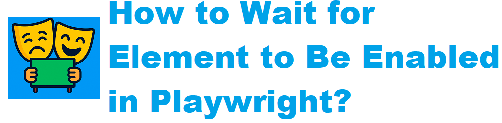 How to Wait for Element to Be Enabled in Playwright?
