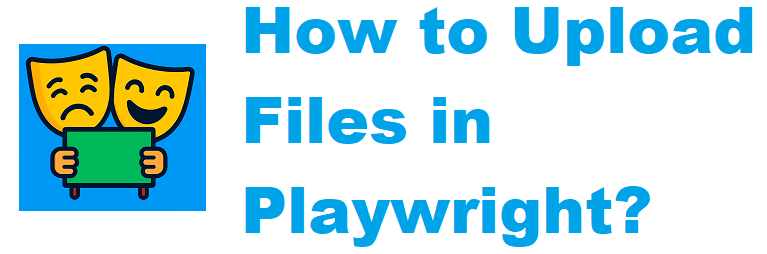 How to Upload Files in Playwright