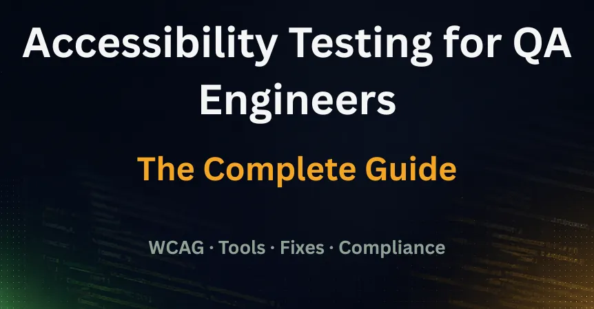 Accessibility testing guide for QA engineers covering WCAG, tools, and compliance