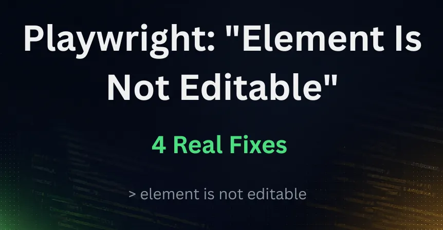 Playwright element is not editable — 4 real fixes featured image