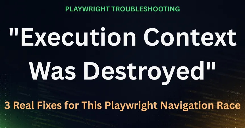 Playwright execution context was destroyed error, 3 real fixes