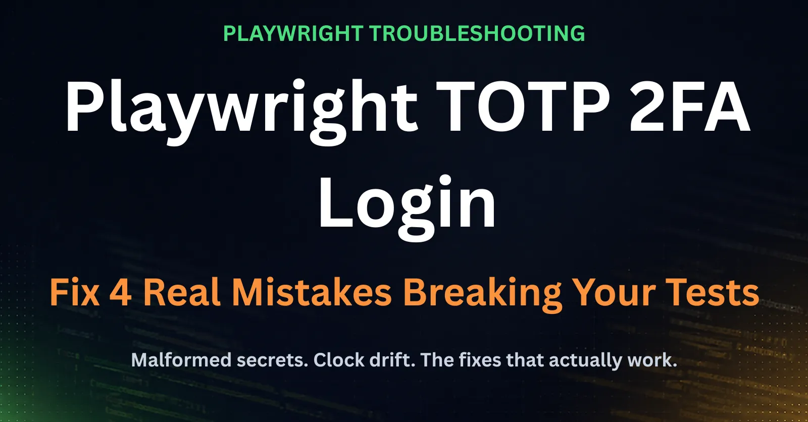 Playwright TOTP 2FA Login: Fix 4 Real Mistakes featured image